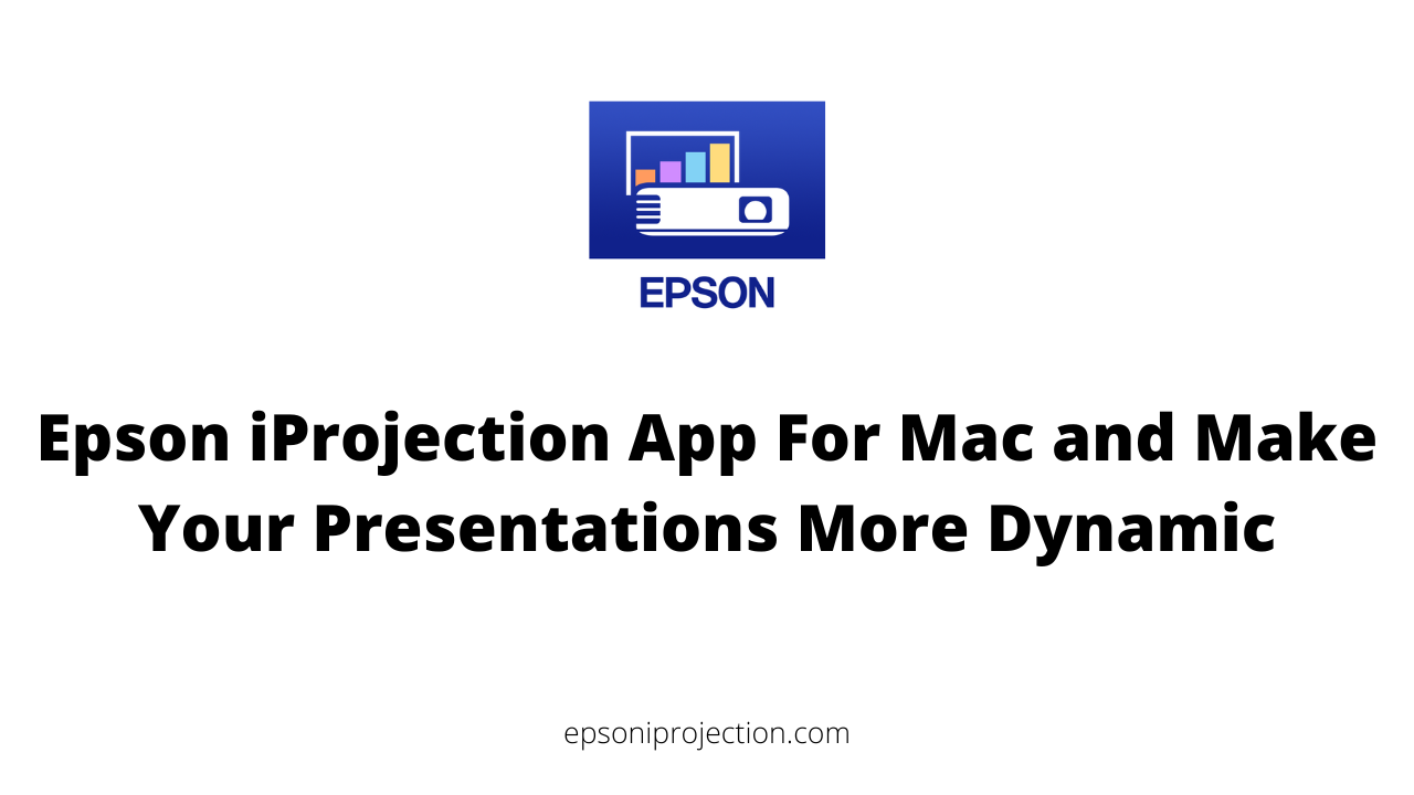 Epson iProjection App For Mac and Make Your Presentations More Dynamic
